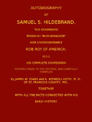 [Gutenberg 50389] • Autobiography of Samuel S. Hildebrand, the Renowned Missouri "Bushwacker" and Unconquerable Rob Roy of America / Being his Complete Confession